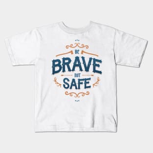 BE BRAVE NOT SAFE Kids T-Shirt